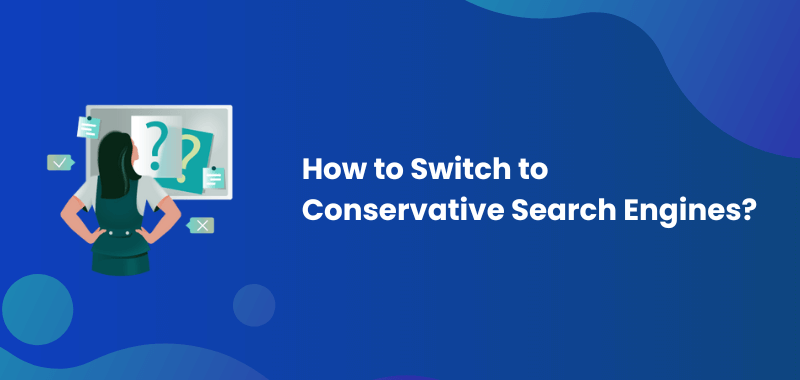 How to Switch to Conservative Search Engines